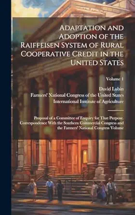 adaptation and adoption of the raiffeisen system of rural cooperative credit in the united states proposal of