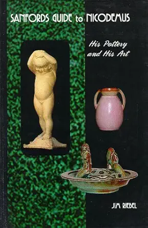 sanfords guide to nicodemus his pottery and his art 1st edition jim riebel ,martha sanford ,anne mcguire