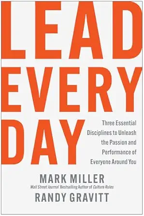 lead every day three essential disciplines to unleash the passion and performance of everyone around you 1st