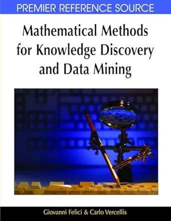 mathematical methods for knowledge discovery and data mining 1st edition giovanni felici ,carlo vercellis