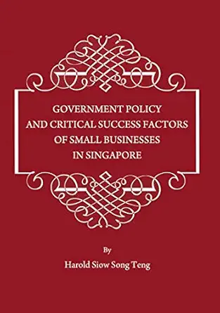 government policy and critical success factors of small businesses in singapore 1st edition harold siow song