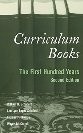 curriculum books the first hundred years 1st edition william h schubert ,ann lynn lopez schubert ,thomas p