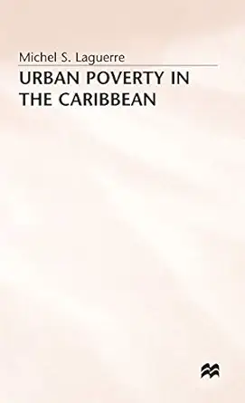 urban poverty in the caribbean french martinique as a social laboratory 1st edition michel s laguerre