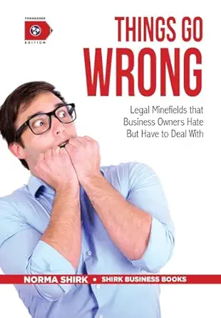 things go wrong legal minefields that business owners hate but have to deal with 1st edition norma shirk