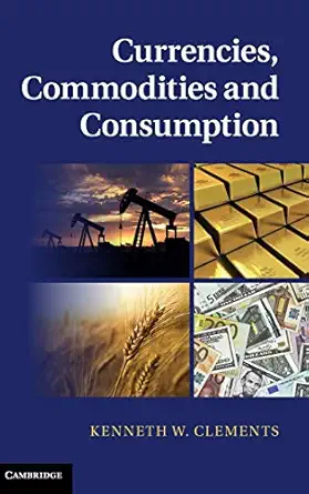 currencies commodities and consumption 1st edition kenneth w clements 110701476x, 978-1107014763