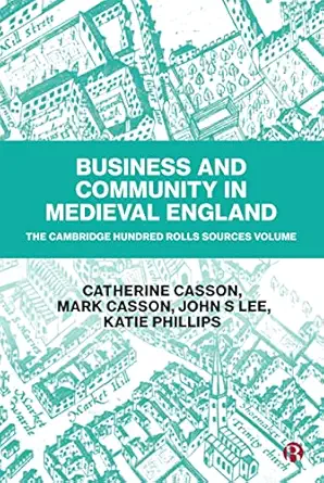 business and community in medieval england the cambridge hundred rolls source volume 1st edition catherine