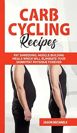 carb cycling recipes fat shredding muscle building meals which will eliminate your skinnyfat physique forever