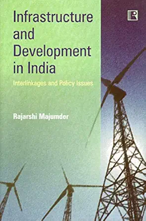 infrastructure and development in india interlinkages and policy issues 1st edition rajarshi majumder