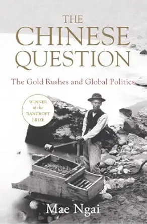 the chinese question the gold rushes and global politics 1st edition mae ngai 0393634167, 978-0393634167