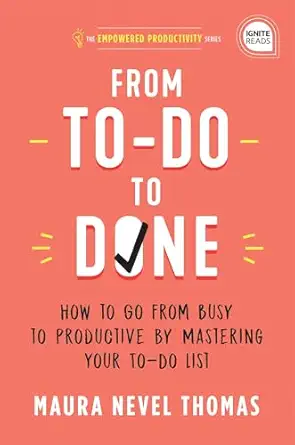 from to do to done how to go from busy to productive by mastering your to do list 1st edition maura thomas