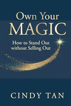 own your magic how to stand out without selling out 1st edition cindy tan 9819815991, 978-9819815999