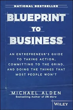 blueprint to business an entrepreneurs guide to taking action committing to the grind and doing the things