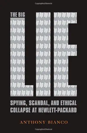 the big lie spying scandal and ethical collapse at hewlett packard 1st edition anthony bianco 1586488031,
