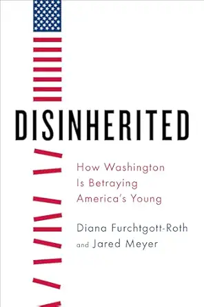 disinherited how washington is betraying americas young 1st edition diana furchtgott roth ,jared meyer