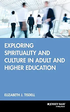 exploring spirituality and culture in adult and higher education 1st edition elizabeth j tisdell 0787957232,