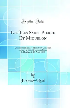 les iles saint pierre et miquelon conference donnee a linstitut canadien devant la societe geographique de