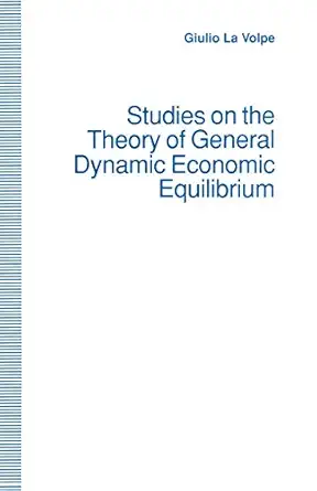 studies on the theory of general dynamic economic equilibrium 1st edition giulio la volpe ,trans helen ampt