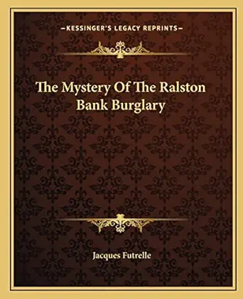 the mystery of the ralston bank burglary 1st edition jacques futrelle 1162675624, 978-1162675626