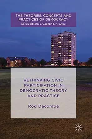 rethinking civic participation in democratic theory and practice 1st edition rod dacombe 1137588241,
