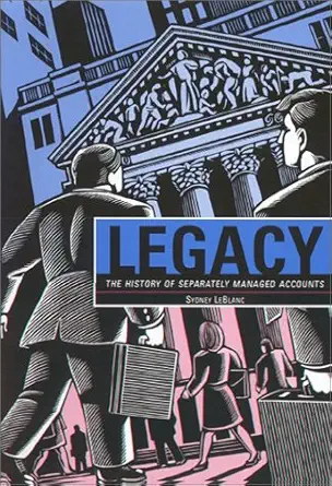 legacy the history of separately managed accounts 1st edition sydney leblanc 0972195807, 978-0972195805