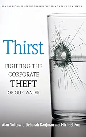 thirst fighting the corporate theft of our water 1st edition alan snitow ,deborah kaufman ,michael fox