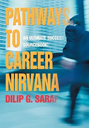 pathways to career nirvana an ultimate success sourcebook 1st edition dilip g saraf 0595669298, 978-0595669295