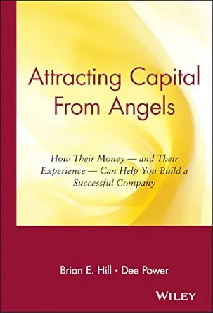 attracting capital from angels how their money and their experience can help you build a successful company