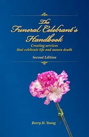 funeral celebrants handbook creating services that celebrate life and mourn death 1st edition barry h young