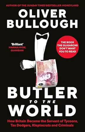 butler to the world the book the oligarchs dont want you to read how britain became the servant of tycoons