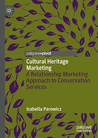 cultural heritage marketing a relationship marketing approach to conservation services 1st edition izabella