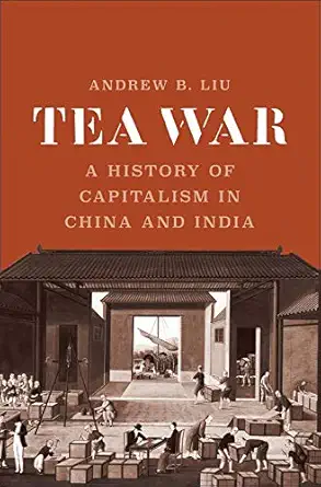 tea war a history of capitalism in china and india 1st edition andrew b liu 0300243731, 978-0300243734
