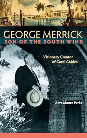 george merrick son of the south wind visionary creator of coral gables 1st edition arva moore parks