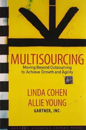 multisourcing moving beyond outsourcing to achieve growth and agility 1st edition linda cohen ,allie young