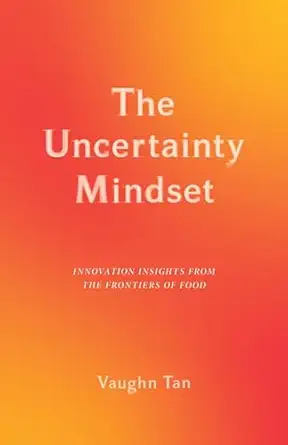 the uncertainty mindset innovation insights from the frontiers of food 1st edition vaughn tan 023119689x,