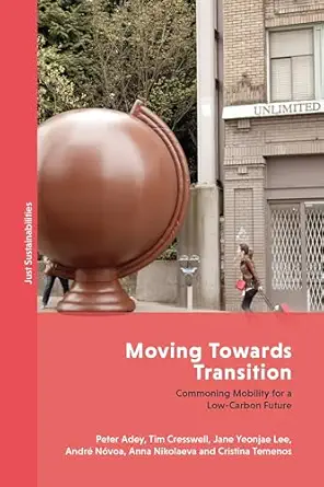 moving towards transition commoning mobility for a low carbon future 1st edition peter adey 1786998963,