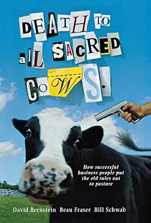 death to all sacred cows how successful business people put the old rules out to pasture 1st edition beau