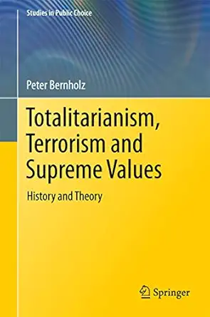 totalitarianism terrorism and supreme values history and theory 1st edition peter bernholz 3319569066,
