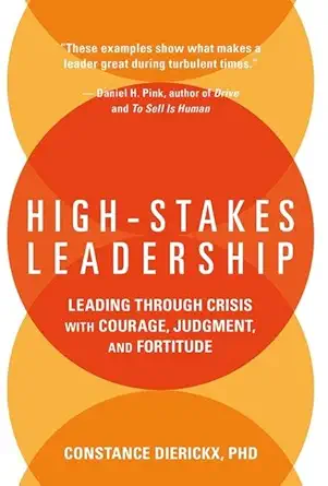 high stakes leadership leading through crisis with courage judgment and fortitude 1st edition constance