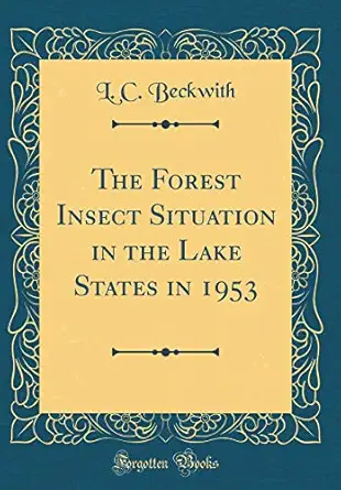 the forest insect situation in the lake states in 1953 1st edition l c beckwith 0484390473, 978-0484390477