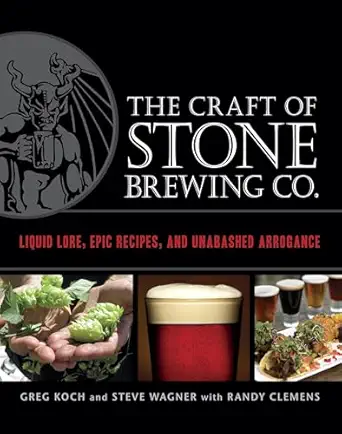 the craft of stone brewing co liquid lore epic recipes and unabashed arrogance 1st edition greg koch ,steve