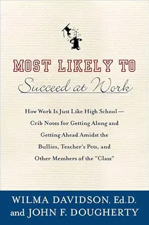 most likely to succeed at work how work is just like high school crib notes for getting along and getting