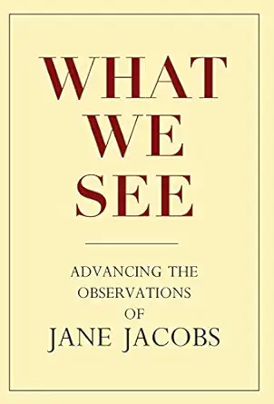 what we see advancing the observations of jane jacobs 1st edition stephen a goldsmith ,lynne elizabeth