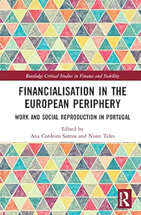 financialisation in the european periphery work and social reproduction in portugal 1st edition ana cordeiro