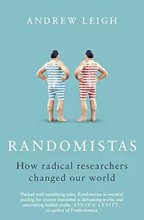 randomistas how radical researchers changed our world 1st edition andrew leigh 1863959718, 978-1863959711