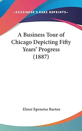 a business tour of chicago depicting fifty years progress 1st edition elmer epenetus barton 1436632692,