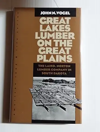 great lakes lumber on the great plains the laird norton lumber company in south dakota 1st edition john n