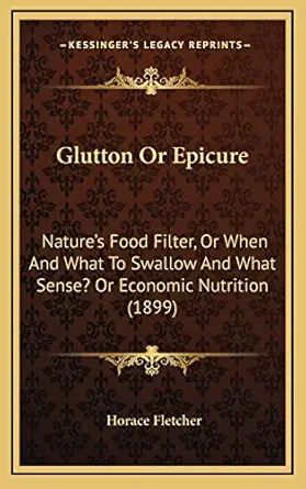 glutton or epicure natures food filter or when and what to swallow and what sense or economic nutrition 1st