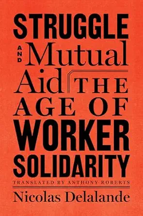 struggle and mutual aid the age of worker solidarity 1st edition nicolas delalande ,anthony roberts