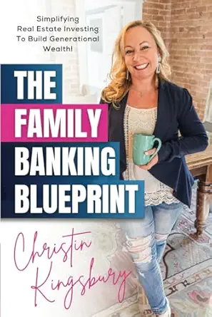 the family banking blueprint simplifying real estate investing to build generational wealth 1st edition