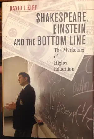 shakespeare einstein and the bottom line the marketing of higher education 1st edition david l kirp